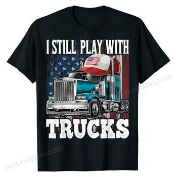 Аз все още играя с Камиони Американски Флаг Тениска на шофьор на камион Подарък Тениски Общ Дизайн Памучни Мъжки Тениски с Принтом