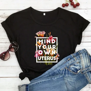 цветна тениска с флорални принтом Mind Your Own Uterus в стил ретро, дамски тениски с графичен модел Pro Choice, топ